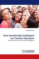 Sandeep Kumar - How Emotionally Intellegent are Teacher Educators