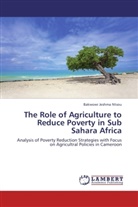 Bakwowi Jeshma Ntsou - The Role of Agriculture to Reduce Poverty in Sub Sahara Africa