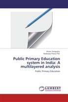 Naibedya Prasun Pal, Atan Sengupta, Atanu Sengupta - Public Primary Education system in India: A multilayered analysis