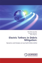 Zhen Xing Liu, John Zhen Gu Ma, John Zhen Guo Ma, Georg Vukovich, George Vukovich - Electric Tethers in Debris Mitigation