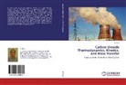 Xi Chen - Carbon Dioxide Thermodynamics, Kinetics, and Mass Transfer