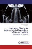 Haris M. Khan, Haris M Khan, Haris M. Khan, Fatim Shujatullah, Fatima Shujatullah - Laboratory Diagnostic Approaches in Plasmodium falciparum Malaria