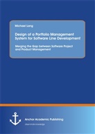 Michael Lang - Design of a Portfolio Management System for Software Line Development: Merging the Gap between Software Project and Product Management