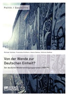 Alexi Demos, Alexis Demos, Viktori Diessner, Viktoria Dießner, Franzis Eichhorn, Franziska Eichhorn... - Von der Wende zur Deutschen Einheit? Der deutsche Wiedervereinigungsprozess 1989/90