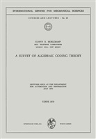 Elwyn R Berlekamp, Elwyn R. Berlekamp - A Survey of Algebraic Coding Theory