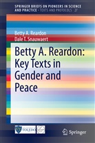 Betty Reardon, Betty A Reardon, Betty A. Reardon, Dale T Snauwaert, Dale T. Snauwaert - Betty A. Reardon: Key Texts in Gender and Peace