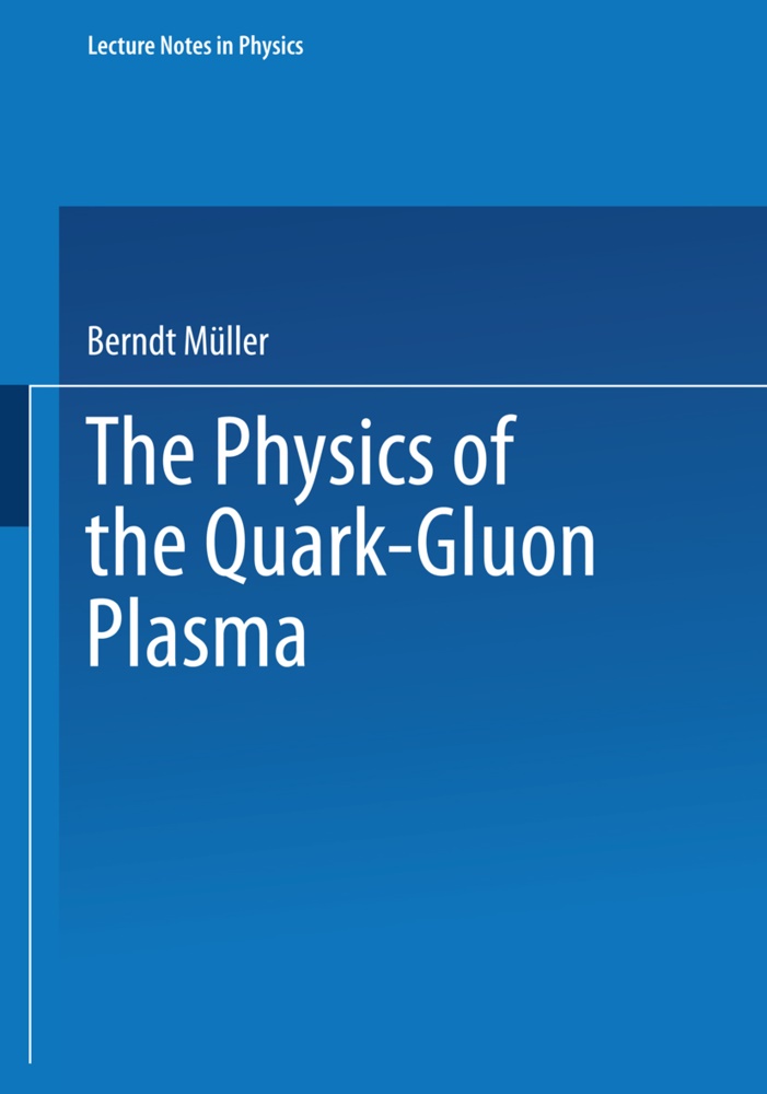 Berndt Müller - The Physics of the Quark-Gluon Plasma