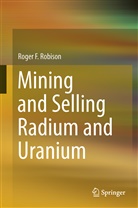 Roger F Robison, Roger F. Robison - Mining and Selling Radium and Uranium