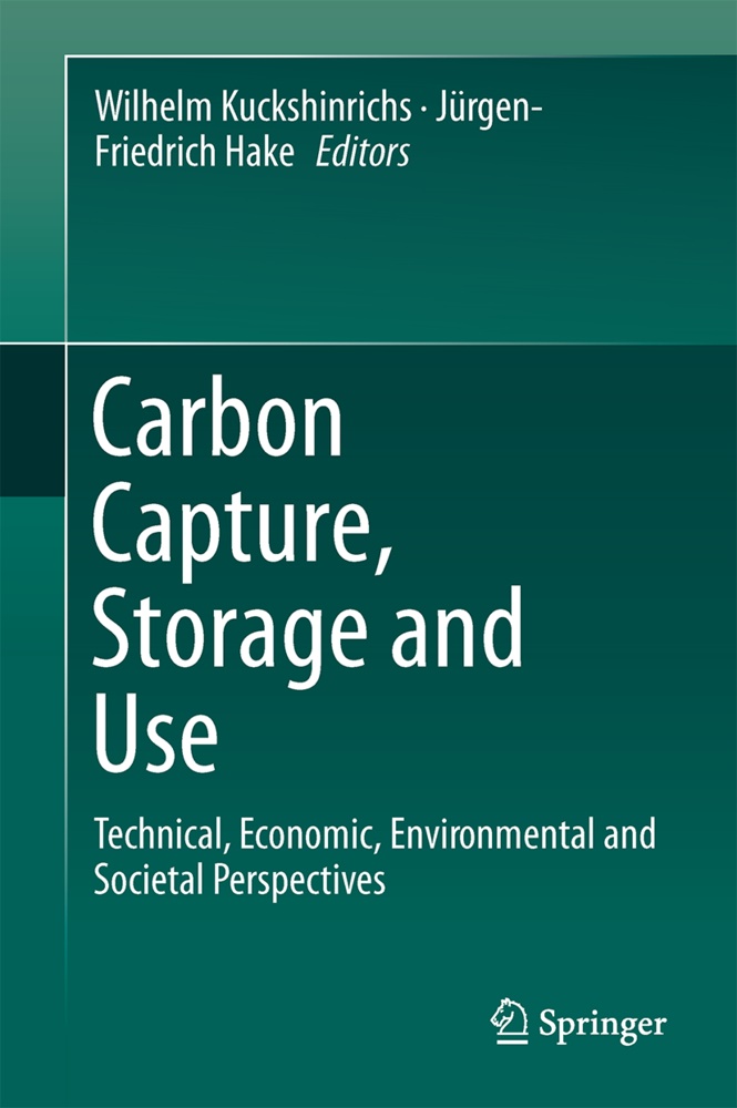 Hake, Hake, Jürgen-Friedrich Hake, Wilhel Kuckshinrichs, Wilhelm Kuckshinrichs - Carbon Capture, Storage and Use Technical, Economic, Environmental and Societal Perspectives