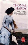 T Hardy, Thomas Hardy, Hardy-t - Une femme d'imagination : et autres contes