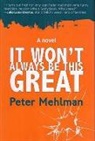 P. Mehlman, Peter Mehlman, Peter Mehlman - It Won't Always Be This Great