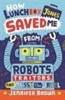 Jennifer Brown - How Lunchbox Jones Saved Me from Robots, Traitors, and Missy the Cruel