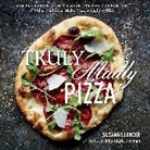 Mark Bittman, Suzanne Lenzer, Christopher Testani - Truly Madly Pizza
