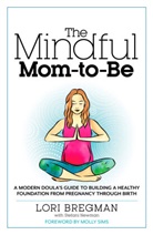 Lori Bregman, Stefani Newman, Molly Sims - The Mindful Mom-to-be