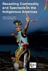 Helen (EDT)/ Gleghorn Gilbert, Helen Gilbert, Charlotte Gleghorn - Recasting Commodity and Spectacle in the Indigenous Americas