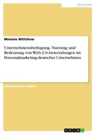 Melanie Wittchow - Unternehmensbefragung. Nutzung und Bedeutung von Web-2.0-Anwendungen im Personalmarketing deutscher Unternehmen
