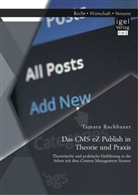 Tamara Rachbauer - Das CMS eZ Publish in Theorie und Praxis: Theoretische und praktische Einführung in die Arbeit mit dem Content Management System