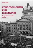 Georg Kreis - Vorgeschichte zur Gegenwart - Bd. 2: Vorgeschichten zur Gegenwart. Ausgewählte Aufsätze. Bd.2