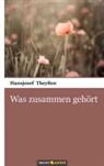 Hansjosef Theyßen - Was zusammen gehört