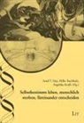 Buchhol, Hilke Buchholz, Krafft, Angelika Krafft, Ma, Arnd T. May - Selbstbestimmt leben, menschlich sterben, füreinander entscheiden