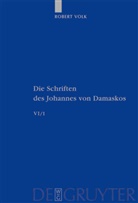 Johannes von Damaskus, Rober Volk, Robert Volk - Schriften des Johannes von Damaskos - Band 6/1: Historia animae utilis de Barlaam et Ioasaph (spuria) I. Tl.1