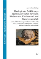Jan von Busch, Ja von Busch11 - Theologie der Aufklärung - Spannung zwischen barockem Kirchenraum, Kirchenmusik und Naturwissenschaft