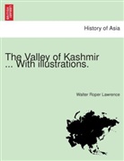 Walter Roper Lawrence - The Valley of Kashmir ... With illustrations.
