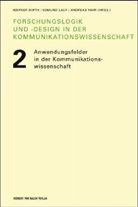 Andreas Fahr, Edmund Lauf, Werner Wirth - Forschungslogik und -design in der Kommunikationswissenschaft - 2: Anwendungsfelder in der Kommunikationswissenschaft