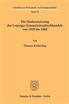 Thomas Keiderling - Die Modernisierung des Leipziger Kommissionsbuchhandels von 1830 bis 1888.