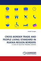 Joseph Sungau - CROSS BORDER TRADE AND PEOPLE LIVING STANDARD IN RUKWA REGION BORDERS