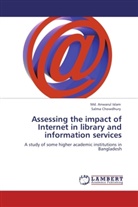 SALMA CHOWDHURY, Md Anwaru Islam, Md Anwarul Islam, Md. Anwarul Islam - Assessing the impact of Internet in library and information services