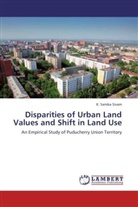 K Samba Sivam, K. Samba Sivam - Disparities of Urban Land Values and Shift in Land Use