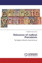 Abdullahi Saliu Ishola - Relevance of Judicial Precedents
