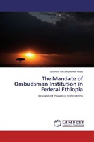 Solomon WoLdegebreal Feday - The Mandate of Ombudsman Institution in Federal Ethiopia