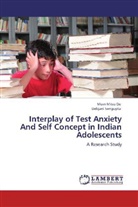 Mo Mitra De, Mom Mitra De, Debjani Sengupta - Interplay of Test Anxiety And Self Concept in Indian Adolescents