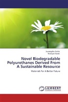 Suvangsh Dutta, Suvangshu Dutta, Niranjan Karak - Novel Biodegradable Polyurethanes Derived From A Sustainable Resource