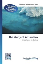 Edward R. Miller-Jones, Edwar R Miller-Jones - The study of Antarctica