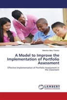 Matsiliso Mary Tlokotsi - A Model to Improve the Implementation of Portfolio Assessment