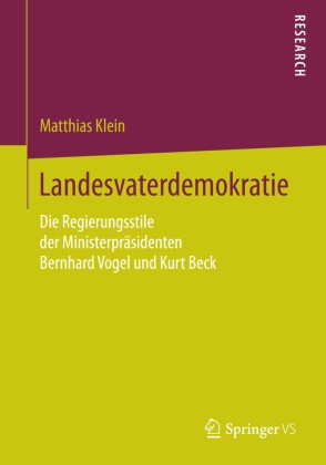 Matthias Klein - Landesvaterdemokratie - Die Regierungsstile der Ministerpräsidenten Bernhard Vogel und Kurt Beck