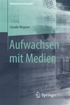 Claudia Wegener - Aufwachsen mit Medien