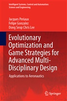 Felip Gonzalez, Felipe Gonzalez, Dong Seop C Lee, Dong Seop Chris Lee, Jacque Periaux, Jacques Periaux - Evolutionary Optimization and Game Strategies for Advanced Multi-Disciplinary Design