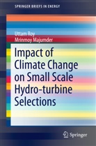 Mrinmoy Majumder, Utta Roy, Uttam Roy - Impact of Climate Change on Small Scale Hydro-turbine Selections