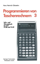 Hans Heinrich Gloistehn - Programmieren von Taschenrechnern - 3: Programmieren von Taschenrechnern