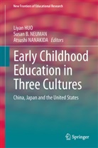 Susa B NEUMAN, Susan B NEUMAN, Susan B. NEUMAN, Liyan Huo, Atsushi Nanakida, Susan B. Neuman - Early Childhood Education in Three Cultures