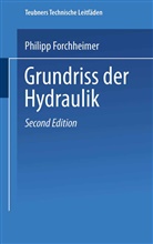 Hofrat Dr Philipp Forchheimer, Hofrat Dr. Philipp Forchheimer, Hofrat Philipp Forchheimer, Philipp Forchheimer - Grundriss der Hydraulik
