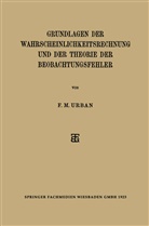 F M Urban, F. M. Urban - Grundlagen der Wahrscheinlichkeitsrechnung und der Theorie der Beobachtungsfehler