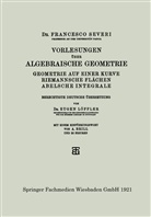 Dr Francesco Severi, Dr. Francesco Severi, Francesco Severi - Vorlesungen über Algebraische Geometrie