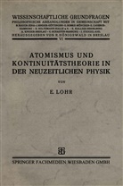 Dr phil Erwin Lohr, Dr. phil. Erwin Lohr, Erwin Lohr, phil. Erwin Lohr - Atomismus und Kontinuitätstheorie in der Neuzeitlichen Physik