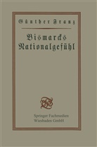 Günther Franz - Bismarcks Nationalgefühl