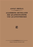 Adolf Smekal - Allgemeine Grundlagen der Quantenstatistik und Quantentheorie